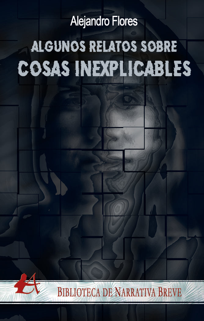 Algunos relatos sobre cosas inexplicables, de Flores, Alejandro | portada del libro