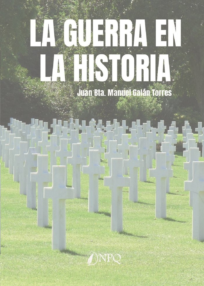 LA GUERRA EN LA HISTORIA, de JUAN BTA. MANUEL GALAN TORRES | portada del libro