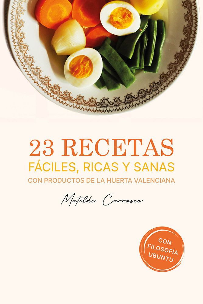 23 RECETAS FACILES, RICAS Y SANAS CON PRODUCTOS DE LA HUERTA VALENCIANA, de MATILDE CARRASCO | portada del libro