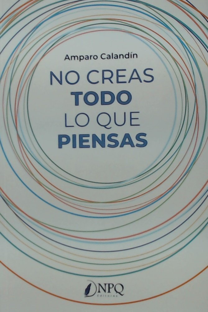 NO CREAS TODO LO QUE PIENSAS, de CALANDIN, AMPARO | portada del libro