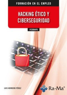 IFCD084PO HACKING ETICO Y CIBERSEGURIDAD, de LUIS HERRERO PEREZ | portada del libro