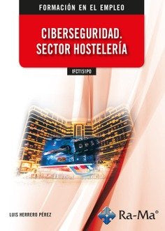 IFCT151PO CIBERSEGURIDAD SECTOR HOSTELERIA, de LUIS HERRERO PEREZ | portada del libro