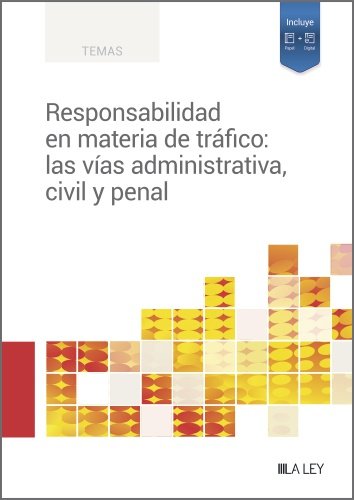 RESPONSABILIDAD EN MATERIA DE TRAFICO: LAS VIAS ADMINISTRATIVA, CIVIL Y PENAL, de REDACCION LA LEY | portada del libro