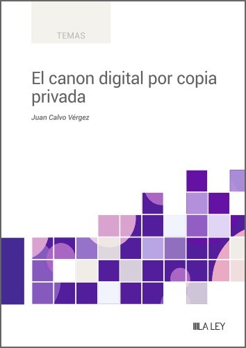 EL CANON DIGITAL POR COPIA PRIVADA, de CALVO VERGEZ, JUAN | portada del libro