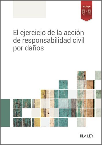 EL EJERCICIO DE LA ACCION DE RESPONSABILIDAD CIVIL POR DAÑOS, de REDACCION LA LEY | portada del libro