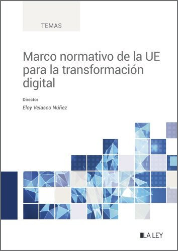 MARCO NORMATIVO DE LA UE PARA LA TRANSFORMACION DIGITAL, de VELASCO NUÑEZ, ELOY | portada del libro