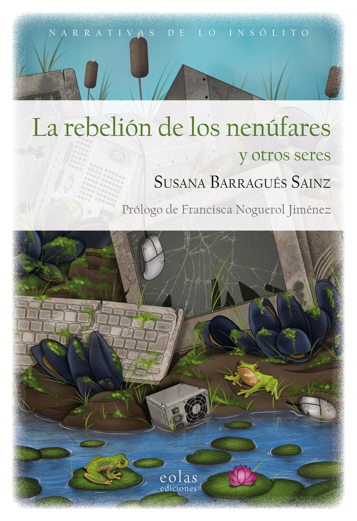 LA REBELION DE LOS NENUFARES Y OTROS SERES, de BARRAGUES SAINZ, SUSANA | portada del libro