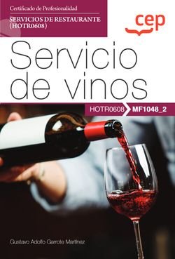Manual. Servicio de vinos (MF1048_2). Certificados de profesionalidad. Servicios de restaurante (HOT, de GUSTAVO ADOLFO GARRO