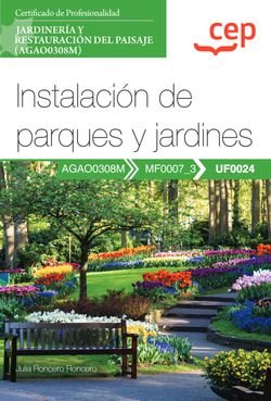 MANUAL INSTALACION DE PARQUES Y JARDINES UF0024). CERTIFIC, de JULIA RONCERO RONCERO | portada del libro