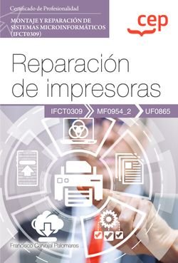 MANUAL REPARACION DE IMPRESORAS UF0865 CERTIFICADOS DE P, de FRANCISCO CARVAJAL PALOMARES | portada del libro
