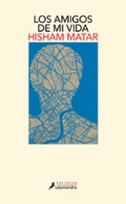 Los amigos de mi vida, de Hisham Matar | portada del libro