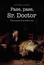 PASE PASE SR DOCTOR VIDA Y AMORES DE UN MEDICO RURAL, de JOSE IGNACIO MARTINEZ BALLARIN | portada del libro