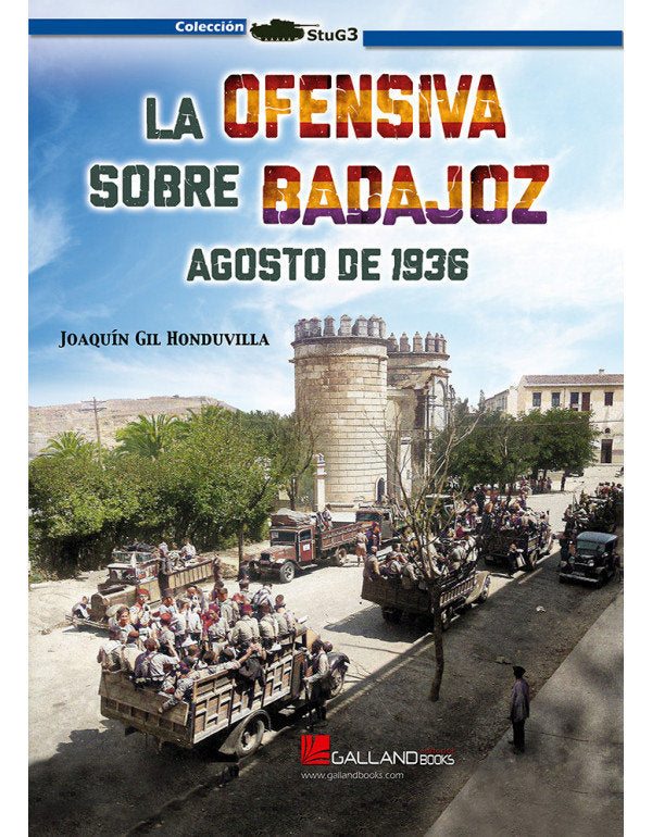 LA OFENSIVA SOBRE BADAJOZ AGOSTO DE 1936, de JOAQUIN GIL HONDUVILLA | portada del libro