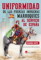 UNIFORMIDAD FUERZAS INDIGENAS MARROQU II, de JOSE FRANCISC0 MONTES RAMOS | portada del libro