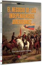 EL NEGOCIO DE LAS INDEPENDENCIAS AMERICA, de LUIS CARLOS GIMENEZ BALMORI | portada del libro