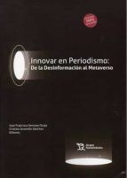 INNOVAR EN PERIODISMO DE LA DESINFORMACION AL METAVERSO, de Varios autores | portada del libro