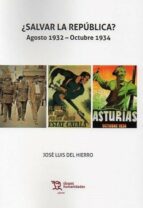 SALVAR LA REPUBLICA, de JOSE LUIS DEL HIERRO | portada del libro