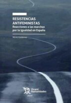 RESISTENCIAS ANTIFEMINISTAS REACCIONES A LAS MARCHAS POR LA, de MIREN GUTIERREZ | portada del libro