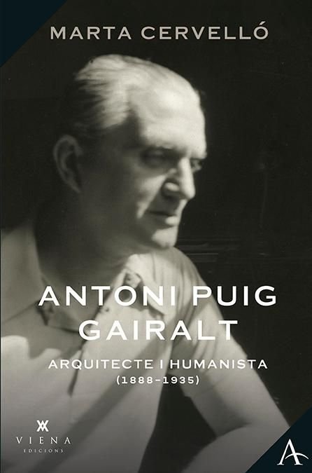 ANTONI PUIG GAIRALT, ARQUITECTE I HUMANISTA (1887-1935), de CERVELLO CASANOVA, MARTA | portada del libro
