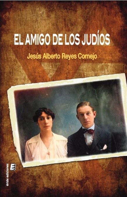 EL AMIGO DE LOS JUDIOS, de REYES CORNEJO, JESUS ALBERTO | portada del libro
