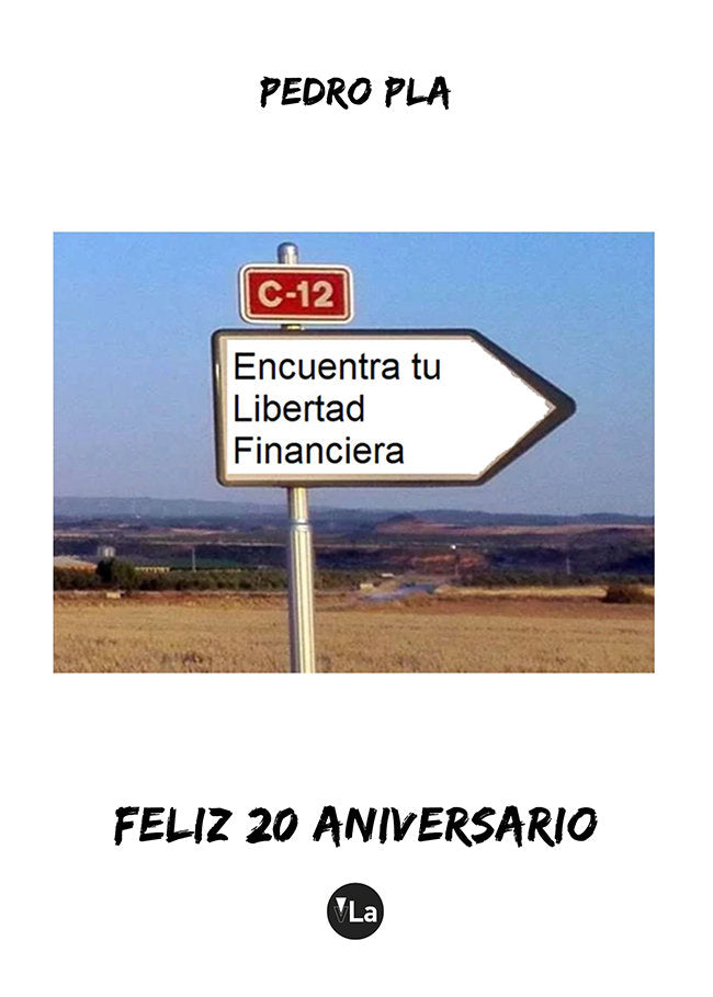 Encuentra tu libertad financiera. Feliz 20 aniversario, de PLA LOPEZ, PEDRO | portada del libro