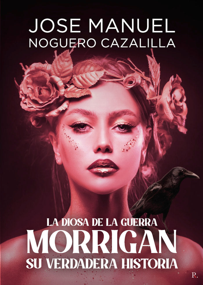 Morrigan su verdadera historia, la Diosa de la guerra, de Noguero Cazalilla, José Manuel | portada del libro