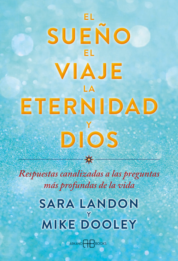 EL SUEÑO EL VIAJE LA ETERNIDAD Y DIOS, de MIKE DOOLEY | portada del libro