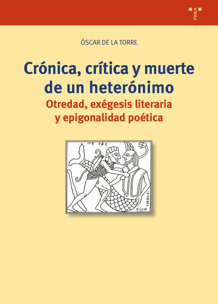 CRÓNICA, CRÍTICA Y MUERTE DE UN HETERÓNIMO, de Torre, Óscar de la | portada del libro