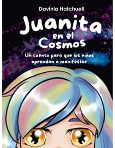 JUANITA EN EL COSMOS. UN CUENTO PARA QUE LOS NIÑOS APRENDAN A MANIFESTAR, de HATCHUELL | portada del libro