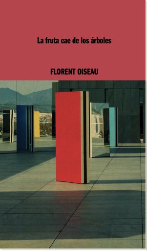 LA FRUTA CAE DE LOS ARBOLES, de OISEAU, FLORENT | portada del libro