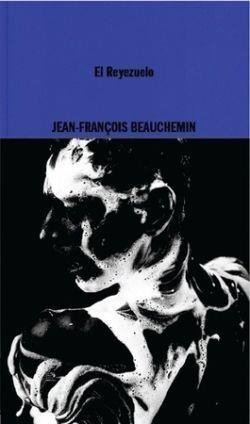EL REYEZUELO, de BEAUCHEMIN, JEAN-FRANCOIS | portada del libro