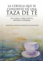 LA CEBOLLA QUE SE CONVIRTIO EN UNA TAZA DE TE, de MERCEDES MARTINEZ RODRIGUEZ | portada del libro