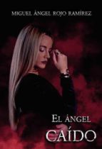 EL ANGEL CAIDO, de MIGUEL ANGEL ROJO RAMIREZ | portada del libro