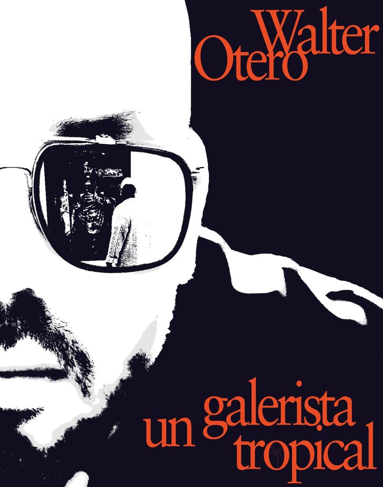 WALTER OTERO. UN GALERISTA TROPICAL, de ., . | portada del libro