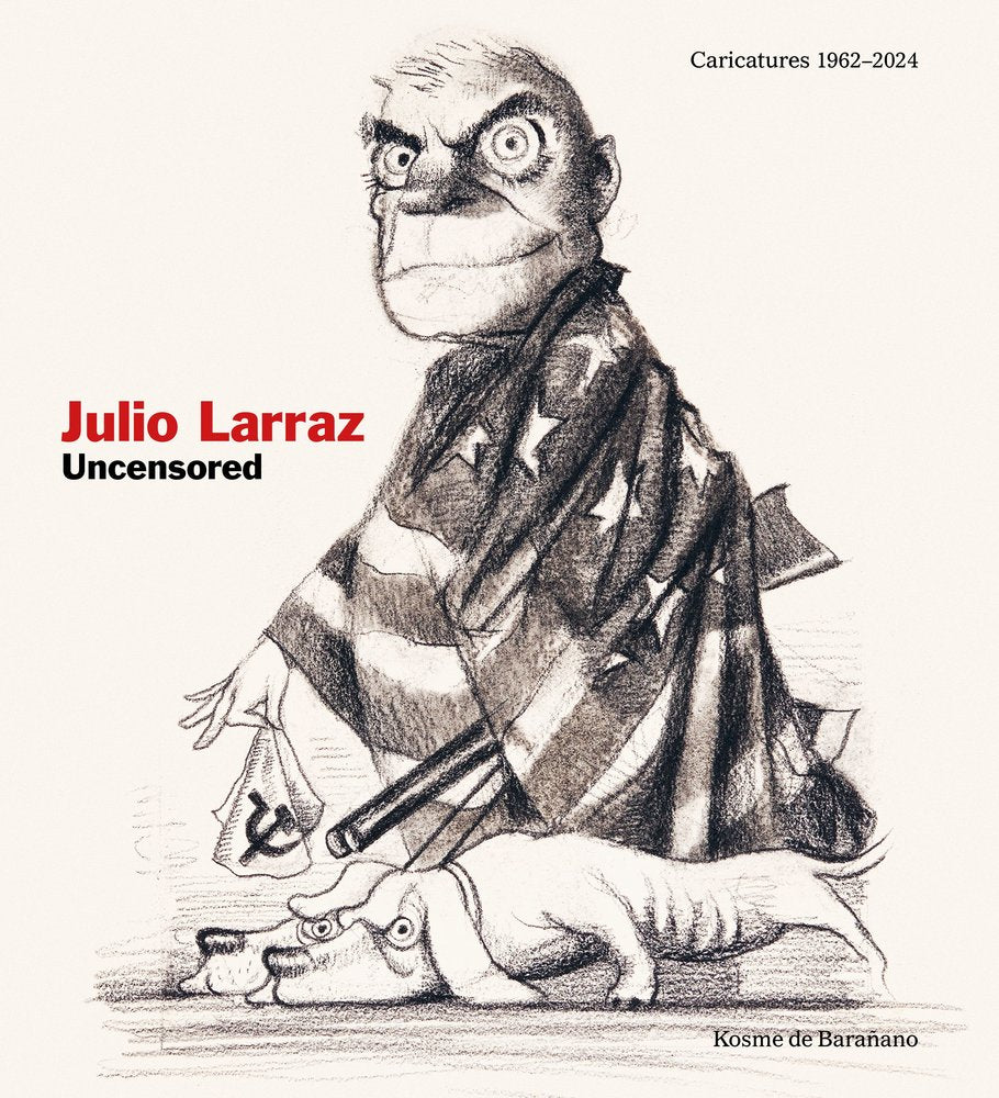 JULIO LARRAZ UNCENSORED, de BARAÑANO, KOSME DE | portada del libro