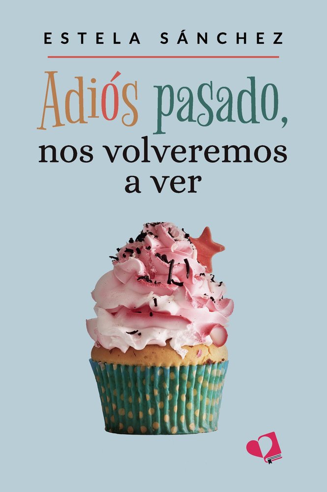 ADIOS PASADO, NOS VOLVEREMOS A VER, de ESTELA SANCHEZ | portada del libro