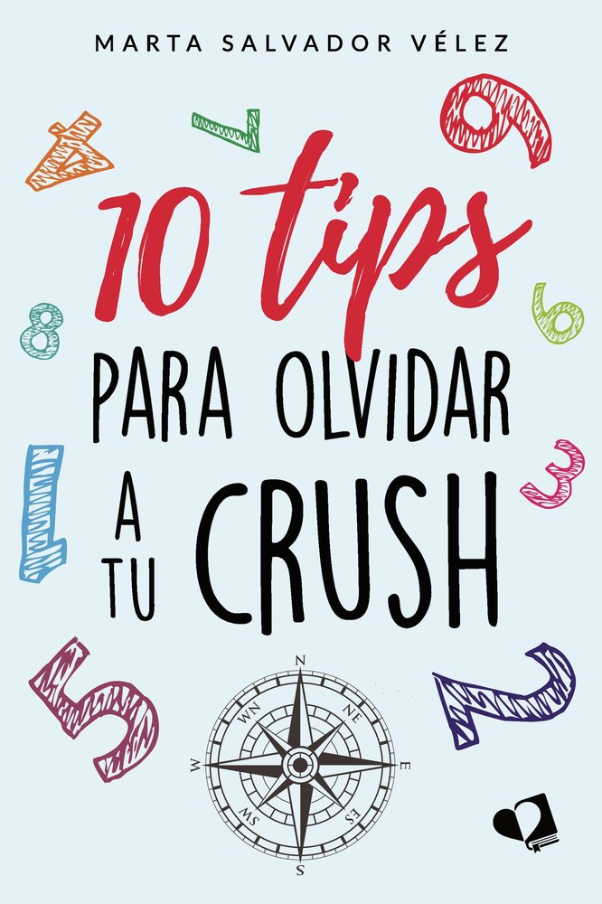 10 tips para olvidar a tu crush, de SALVADOR VELEZ, MARTA | portada del libro