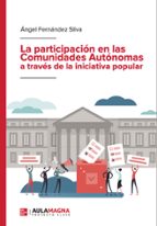 La participación en las Comunidades Autónomas a través de la iniciativa popular, de ANGEL FERNANDEZ SILVA | portada del libro