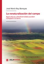 La renaturalización del campo, de JOSE MARIA REY BENAYAS | portada del libro
