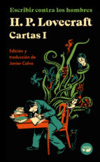 Escribir contra los hombres. Cartas de H. P. Lovecraft, Vol. I., de H.P. Lovecraft | portada del libro