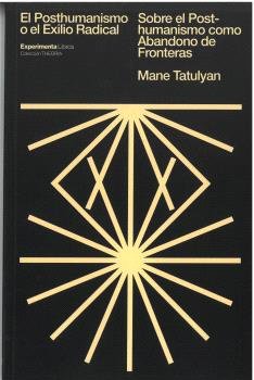 EL POSTHUMANISMO O EL EXILIO RADICAL, de TATULYAN, MANE | portada del libro