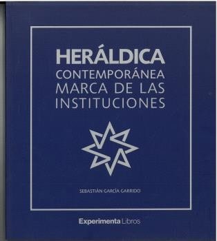 HERALDICA CONTEMPORANEA MARCA DE LAS INSTITUCIONES, de GARCIA GARRIDO, SEBASTIAN | portada del libro