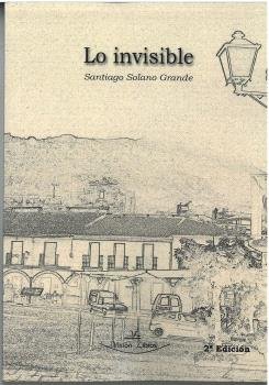 LO INVISIBLE, de SOLANO GRANDE, SANTIAGO | portada del libro
