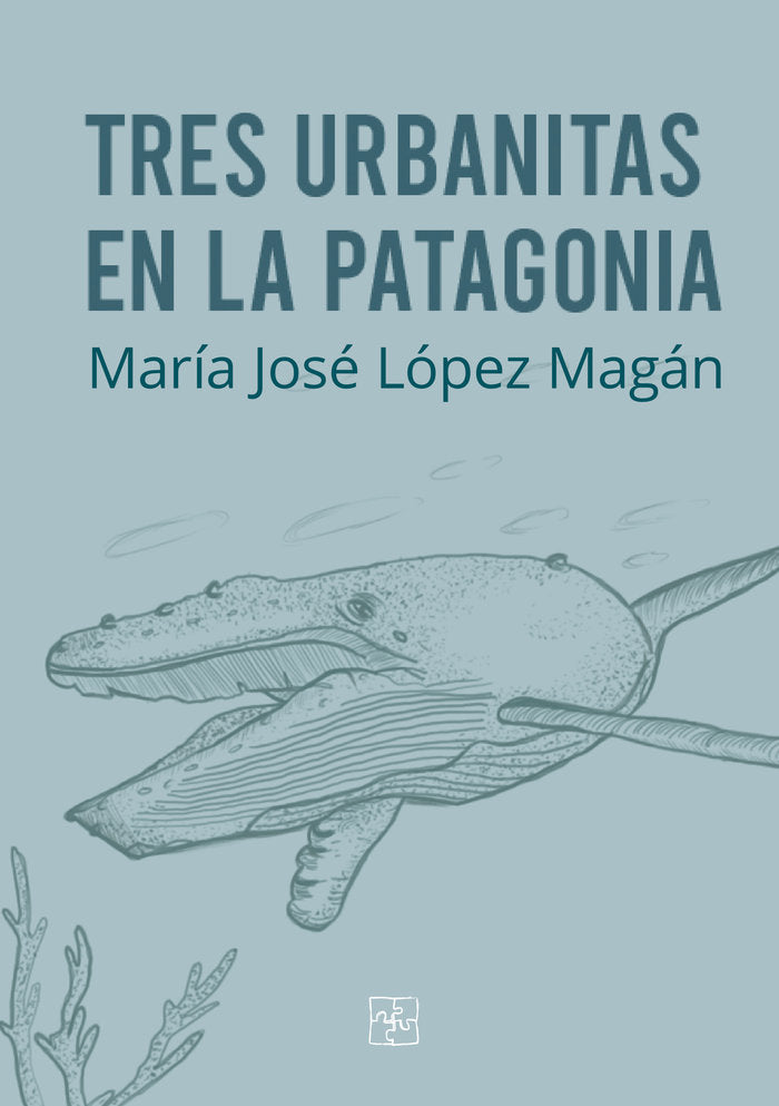 Tres urbanitas en la Patagonia, de López Magán, María José | portada del libro