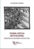 TEORIA CRITICA ANTICOLONIAL, de LUIS MARTINEZ ANDRADE | portada del libro