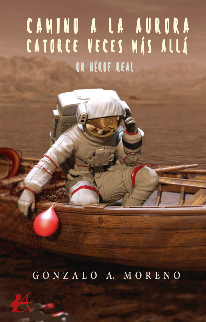 Camino a la aurora Catorce veces más allá Un héroe real, de Antonio Moreno, Gonzalo | portada del libro