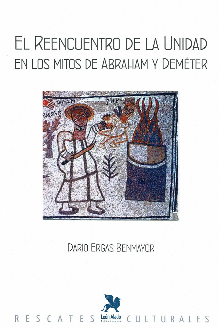 El reencuentro de la unidad en los mitos de Abraham y Deméte, de Ergas Benmayor, Dario | portada del libro