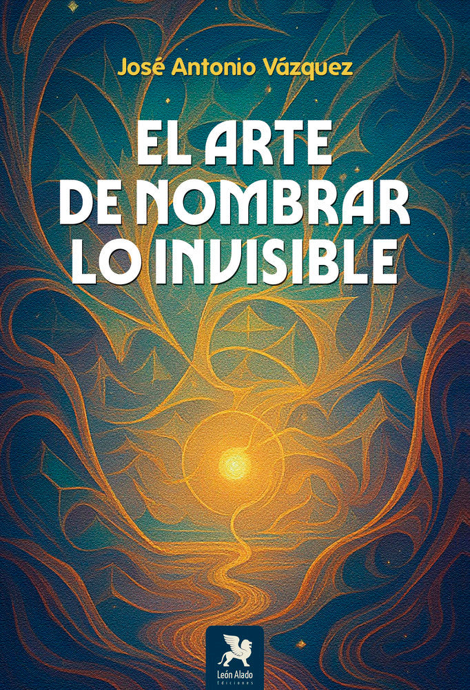 El arte de nombrar lo invisible, de Vázquez, José Antonio | portada del libro