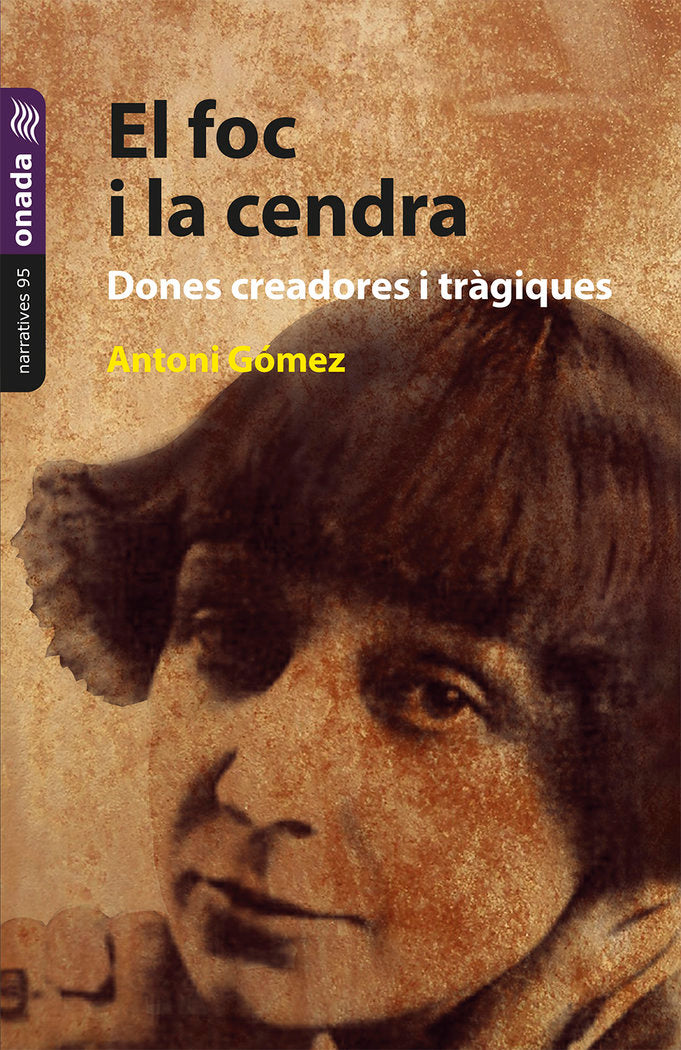 El foc i la cendra. Dones creadores i tràgiques, de , Gómez Giménez, Antoni | portada del libro