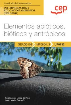 MANUAL ELEMENTOS ABIOTICOS BIOTICOS Y ANTROPICOS (UF0732)., de SERGIO JESUS LOPEZ DEL PINO Y SONIA MART | portada del libro